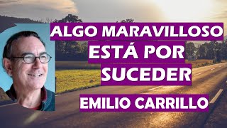 🌟 ALGO MARAVILLOSO ESTÁ POR SUCEDER 🌟 Emilio Carrillo [upl. by Woehick]