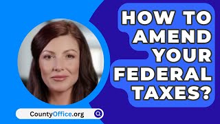 How To Amend Your Federal Taxes  CountyOfficeorg [upl. by Edmunda]