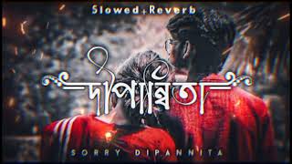 Dipannita ред Sorry Dipannita Slowed  Reverb ред lofi songред KD LOFI 06 ред srlofi71 [upl. by Orelie286]