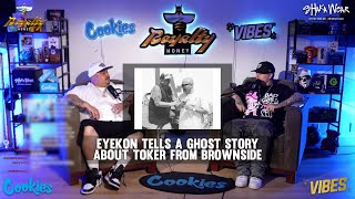 Eyekon Tells a Ghost Story About Toker From Brownside Rip [upl. by Dnalyk]