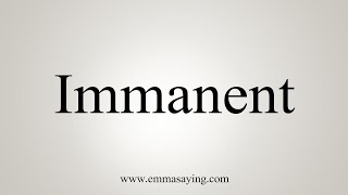 How To Say Immanent [upl. by Ednil]