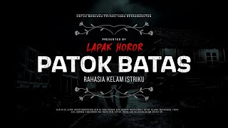 PATOK BATAS  RAHASIA KELAM ISTRIKU  CeritaHoror Ep2011 LapakHoror [upl. by Alcine]