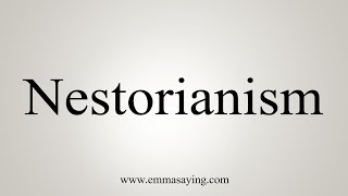 How To Say Nestorianism [upl. by Killen]