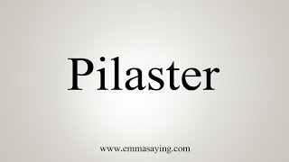 How To Say Pilaster [upl. by Nessa485]