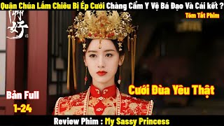 Quận Chúa Lắm Chiêu Bị Ép Cưới Và Cái Kết  Full  Tóm Tắt Phim My Sassy Princess [upl. by Soalokin]