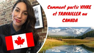 Comment partir VIVRE et TRAVAILLER au CANADA [upl. by Nuncia534]