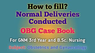 Normal Deliveries Conducted Of Obstetrics and Gynecology  Case Book  GNM 3rd Year  BSc Nursing [upl. by Inoliel312]