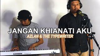 JANGAN KHIANATI AKU  AZLAN amp THE TYPEWRITER [upl. by Rumit]