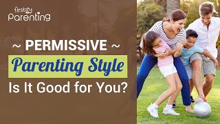 Permissive Parenting Style  How Does It Affect Children [upl. by Franciscka]