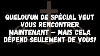 Quelquun de Spécial Veut Vous Rencontrer Maintenant – Mais Cela Dépend Seulement de Vous [upl. by Celie]