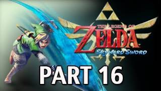 Legend of Zelda Skyward Sword  Walkthrough Part 16 Lets Play HD Gameplay amp Commentary [upl. by Boice941]