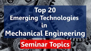 Top 20 Recent Trends in Mechanical Engineering  Seminar Topics [upl. by Katzen]