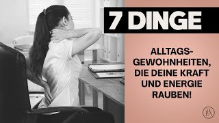 7 Alltagsgewohnheiten die deine Kraft und Energie rauben [upl. by Catton]