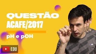 Questão ACAFE2017  pH e pOH [upl. by Benildas883]