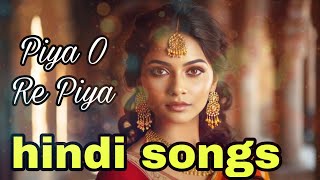 Piya O Re Piya new version Piya O Re Piya hindi song  indiansongs bollywoodmusic [upl. by Cohlier]