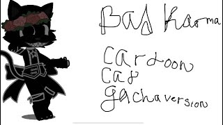 Bad Karma Cartoon Cat ♡Gacha Version♡ [upl. by Nimesh294]