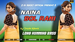 NAINA BOL RAHI DJ SONG  LONG HUMMING BASS  DJ THUIN REMIX X DJ BM REMIX X DJ ROCKY OFFICIAL [upl. by Salamone82]