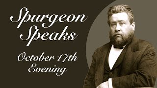 Spurgeon Speaks  October 17  Evening [upl. by Catto]