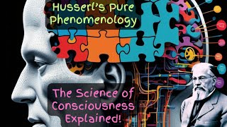 Husserls Pure Phenomenology Explained Unveiling Consciousness [upl. by Chew]