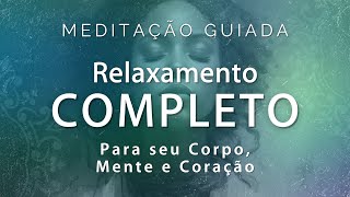 Meditação Guiada  RELAXAMENTO COMPLETO e PROFUNDO Corpo mente e coração [upl. by Omiseno]