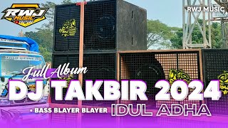 FULL ALBUM DJ TAKBIR IDUL ADHA 2024 • FULL BASS BLEYER RWJ MUSIC STYLE [upl. by Cuttie]