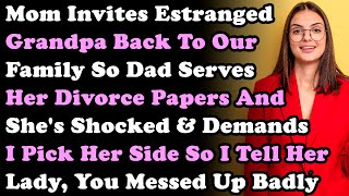 Mom Invites Estranged Grandpa Back To Our Family So Dad Serves Her Divorce Papers amp Shes Shocked [upl. by Annaeg374]