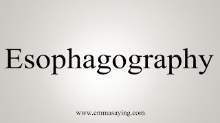 How To Say Esophagography [upl. by Dunson]