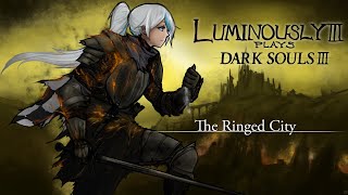 The Ringed City  Lumi Plays Dark Souls III [upl. by Sadoff527]