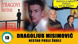 MISTERIOZNI NESTANAK DRAGOLJUBA MISIMOVICA  TRAGOVI ISTINE  sezona 3  epizoda 13 [upl. by Stegman919]