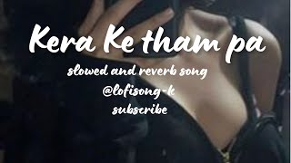 Kera ke tham par song slowed reverb  lofisongk  slowedreverb lofisong slowedandreverb [upl. by Lorrimor]