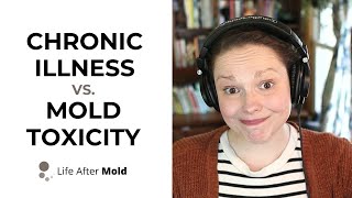 Chronic Illness VS Mold Toxicity [upl. by Suoivatnod]