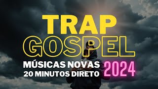 TRAP GOSPEL 2024  MELHORES MÚSICAS  20 MINUTOS DIRETO  MAIS TOCADAS [upl. by Sivad]