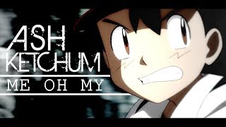 Ash Ketchum AMV  Me Oh My [upl. by Bessie]