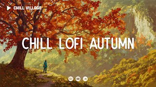 Chill Lofi Autumn 🍂 Deep Focus WorkStudy Concentration chill lofi hip hop beats [upl. by Idoc]