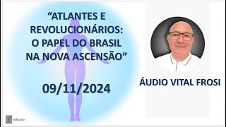 ATLANTES E REVOLUCIONÁRIOS O PAPEL DO BRASIL NA NOVA ASCENSÃO VITAL FROSI 09112024 [upl. by Moya]