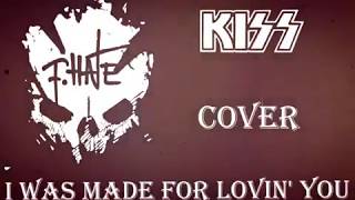 FHate  I was made for lovin you Kiss cover [upl. by Ahseeyt]