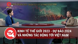 Kinh tế thế giới 2023  Dự báo 2024 và những tác động tới Việt Nam  Truyền hình Quốc hội Việt Nam [upl. by Bitthia]