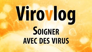 Soigner avec des virus  ViroVlog 03 [upl. by Irap]