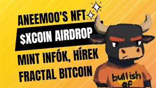 Szenzációs hetet zártunk Aneemoos NFT XCOIN airdrop Fractal Bitcoin hírek Mint infók [upl. by Eillime33]