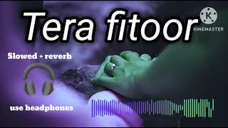 tera fitoor  slowed and reverb lofi ❤ plz use headphone 🎧 and celebrate new lofi song [upl. by Ynogoham]