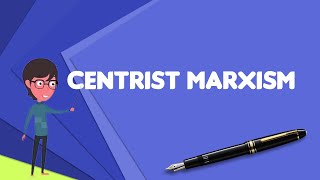 What is Centrist Marxism Explain Centrist Marxism Define Centrist Marxism [upl. by Alyakcim113]