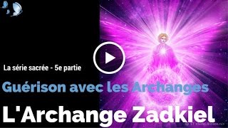 Texte voix et musique  5e partie  Méditation de lArchange Zadkiel  GUÉRISON AVEC LES ARCHANGES [upl. by Han]