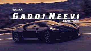 Gaddi neevi slowedampreverbshubh punjabisong useheadphoneviralvideo millionviews [upl. by Behre83]