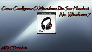 Como Configurar O Microfone Do Seu Headset Windows 7 [upl. by Skylar]