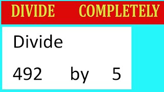 Divide 492 by 5 Divide completely [upl. by Hollerman]