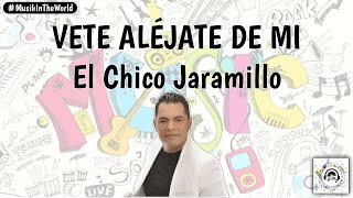 El Chico Jaramillo  Vete Aléjate De Mi Letra  Lyrics [upl. by Dex]