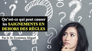 SAIGNEMENTS EN DEHORS DES RÈGLES MÉTRORRAGIE CAUSES amp TRAITEMENTS Dr Eyetemou Pharmacien [upl. by Cia]