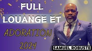 FULL LOUANGE ET ADORATION 2024  PASTEUR SAMUEL ROBUSTE  La Lumière de Dieu 🙏 [upl. by Undis]