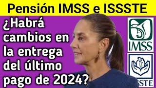 IMSS e ISSSTE ¿Cambios en el Último Pago de Pensiones 2024 [upl. by Capp]