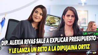 NO CUADRA DIP ALEXIA RIVAS SALE A EXPLICAR EL PRESUPUESTO Y LE LANZA RETO A DIPUJAINA ORTIZ [upl. by Alag]